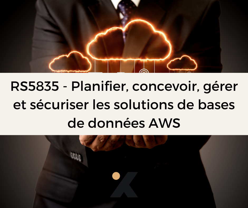RS5835 - Planifier, concevoir, gérer et sécuriser les solutions de bases de données AWS