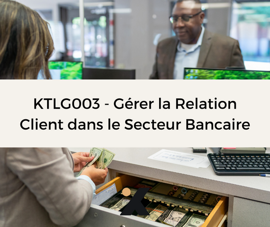 Support de Formation - KTLG003 - Gérer la Relation Client dans le Secteur Bancaire