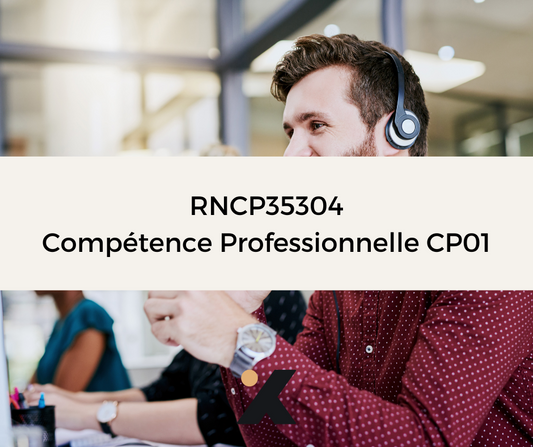Support de Formation - RNCP35304_CP01 - Conseiller Relation Client à Distance: Accueillir le Client ou l’Usager et le Renseigner