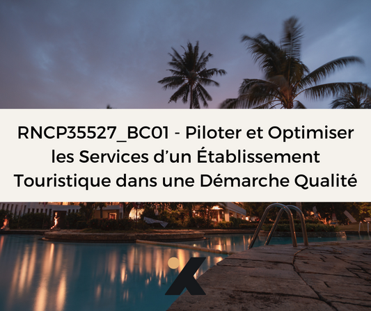 Support de Formation RNCP35527BC01 - Responsable d'Établissement Touristique: Piloter et Optimiser les Services d’un Établissement touristique dans une démarche qualité