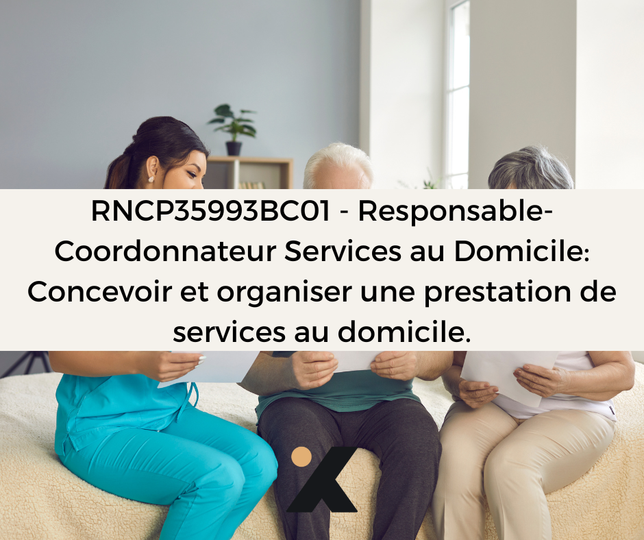 Support de Formation RNCP35993BC01 - Responsable-Coordonnateur Services au Domicile: Concevoir et organiser une prestation de services au domicile.