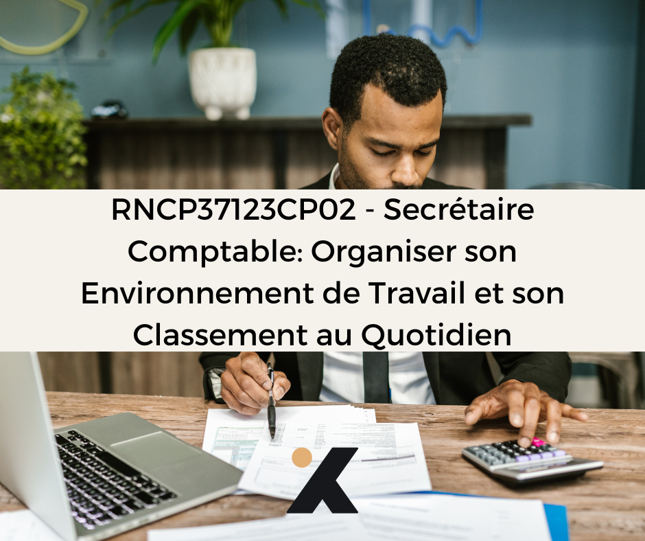 Support de Formation RNCP37123CP02 - Secrétaire Comptable: Organiser son Environnement de Travail et son Classement au Quotidien