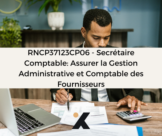 Support de Formation RNCP37123CP06 - Secrétaire Comptable: Assurer la Gestion Administrative et Comptable des Fournisseurs