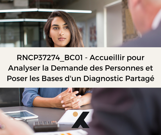 Support de Formation - RNCP37274_BC01 - Conseiller en Insertion Professionnelle: Accueillir pour Analyser la Demande des Personnes et Poser les Bases d'un Diagnostic Partagé