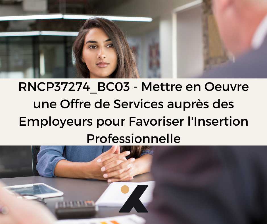 Support de Formation RNCP37274BC03 - Conseiller en Insertion Professionnelle: Mettre en Oeuvre une Offre de Services auprès des Employeurs pour Favoriser l'Insertion Professionnelle