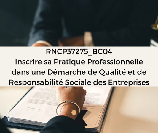 Support de Formation - RNCP37275_BC04 - Formateur Professionnel d'Adultes: Inscrire sa Pratique Professionnelle dans une Démarche de Qualité et de Responsabilité Sociale des Entreprises