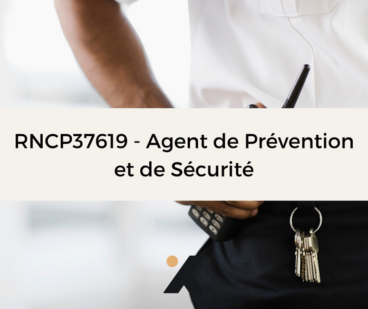 Support de Formation RNCP37619 - Agent de Prévention et de Sécurité