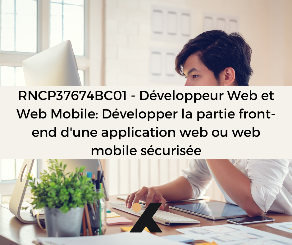 Support de Formation RNCP37674BC01 - Développeur Web et Web Mobile: Développer la partie front-end d'une application web ou web mobile sécurisée