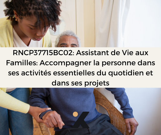 Support de Formation RNCP37715BC02: Assistant de Vie aux Familles: Accompagner la personne dans ses activités essentielles du quotidien et dans ses projets