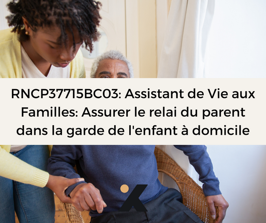 Support de Formation RNCP37715BC03: Assistant de Vie aux Familles: Assurer le relai du parent dans la garde de l'enfant à domicile