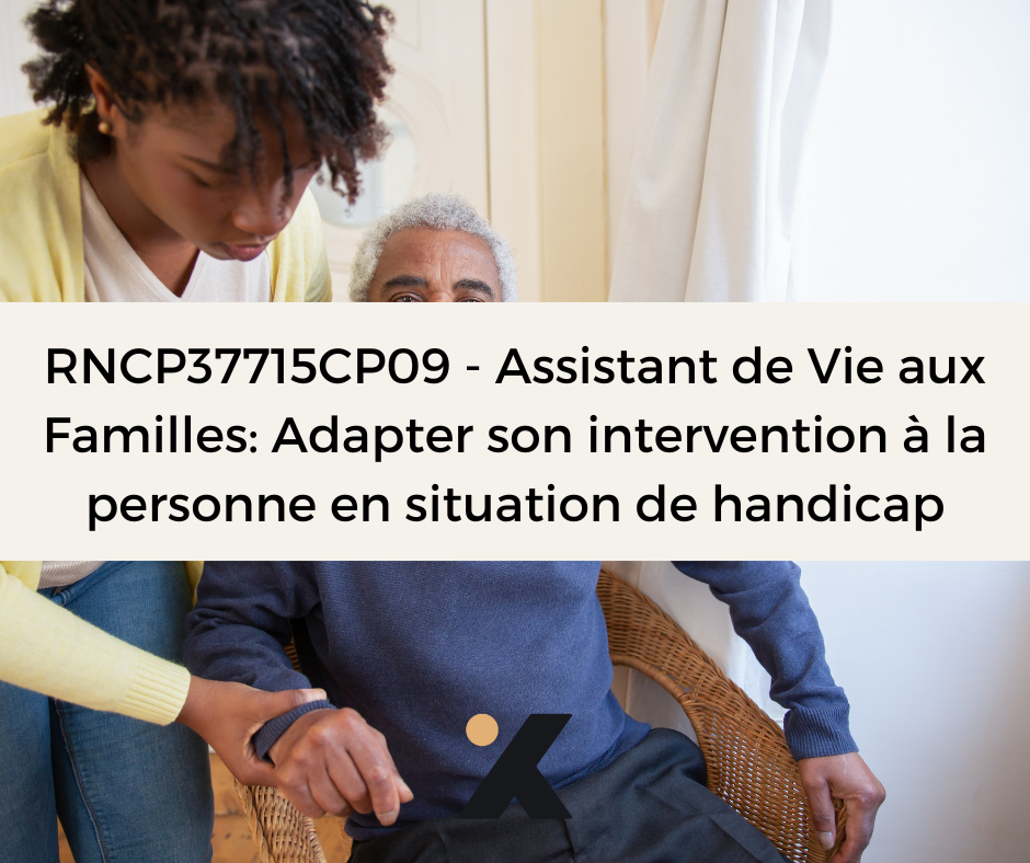 Support de Formation RNCP37715CP09 - Assistant de Vie aux Familles: Adapter son intervention à la personne en situation de handicap