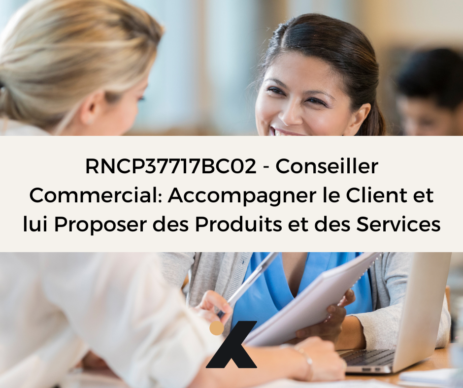 Support de Formation RNCP37717BC02 - Conseiller Commercial: Accompagner le client et lui proposer des produits et des services