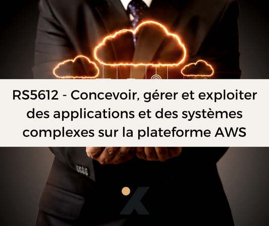 Support de Formation RS5612 - Concevoir, gérer et exploiter des applications et des systèmes complexes sur la plateforme AWS